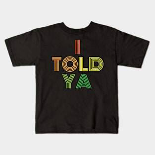 i told ya,typography Kids T-Shirt